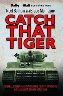 Book cover for Catch That Tiger - Churchill's Secret Order That Launched The Most Astounding and Dangerous Mission of World War II