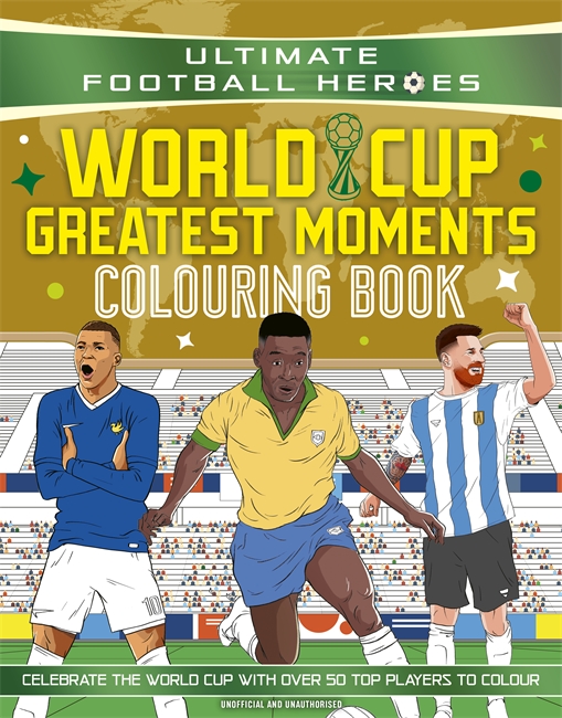 Book cover for Ultimate Football Heroes Colouring Book: World Cup Greatest Moments