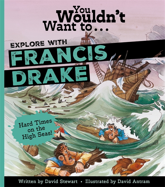 Book cover for You Wouldn't Want to Explore With Sir Francis Drake