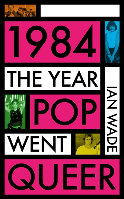 Book cover for 1984: The Year Pop Went Queer