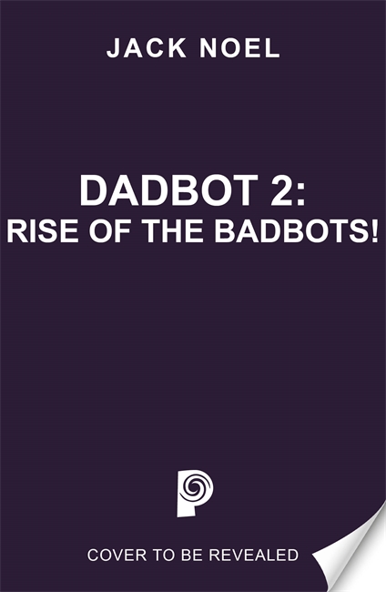 Book cover for Dadbot 2: Rise of the Badbots!