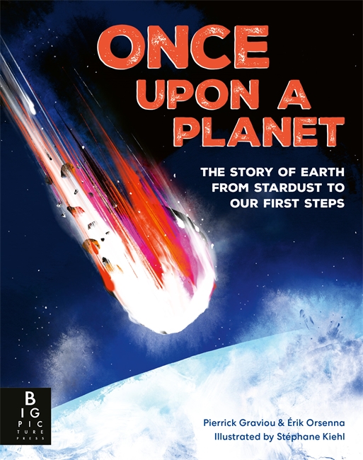 Book cover for Once Upon a Planet: The story of Earth from stardust to our first steps