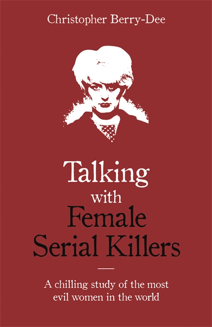 Book cover for Talking with Female Serial Killers - A chilling study of the most evil women in the world