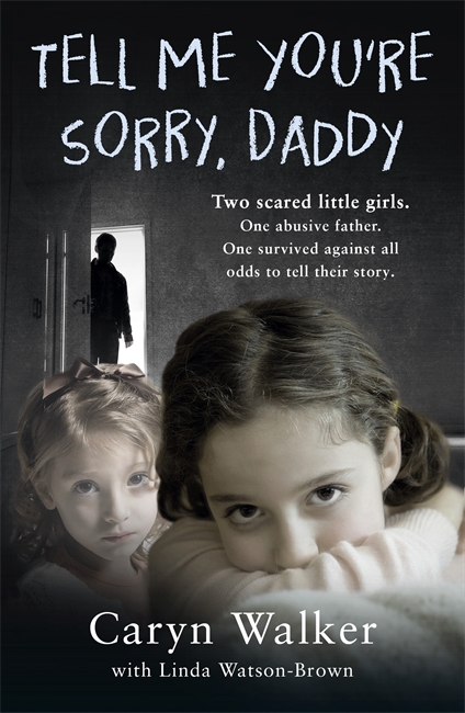 Book cover for Tell Me You're Sorry, Daddy - Two Scared Little Girls. One Abusive Father. One Survived Against All Odds to Tell Their Story