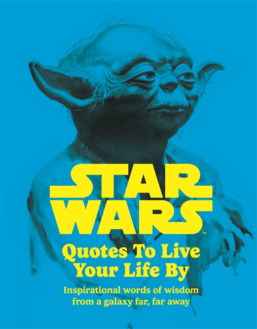 Book cover for Star Wars Quotes To Live Your Life By