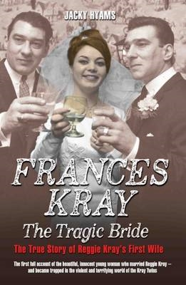 Book cover for Frances Kray - The Tragic Bride: The True Story of Reggie Kray's First Wife