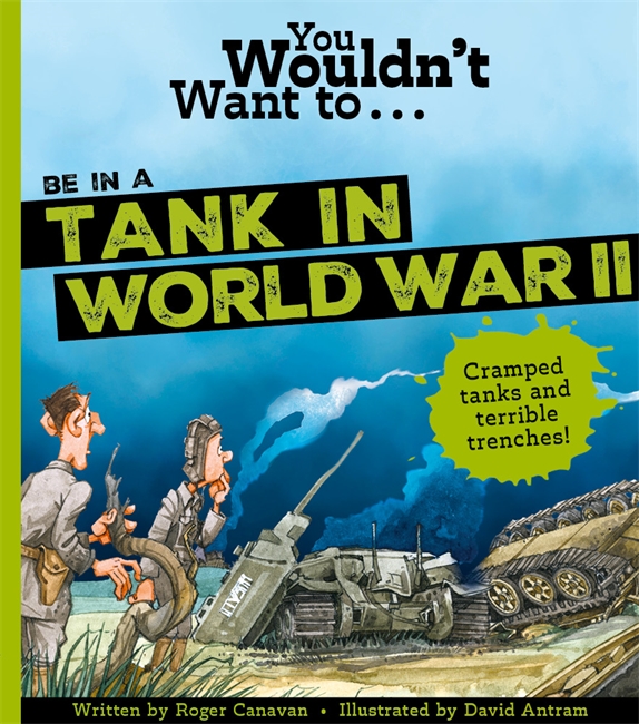 Book cover for You Wouldn't Want To Be In A Tank In World War Two!
