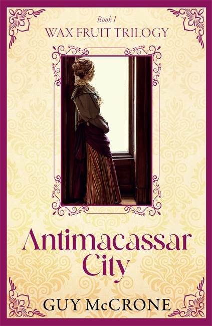 Book cover for The Wax Fruit Trilogy: Antimacassar City
