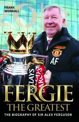 Book cover for Fergie The Greatest - The Biography of Alex Ferguson