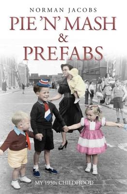 Book cover for Pie 'n' Mash and Prefabs - My 1950s Childhood
