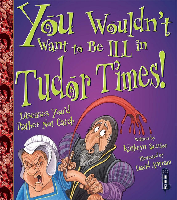 Book cover for You Wouldn't Want to Be Ill in Tudor Times