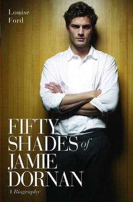 Book cover for Fifty Shades of Jamie Dornan - A Biography